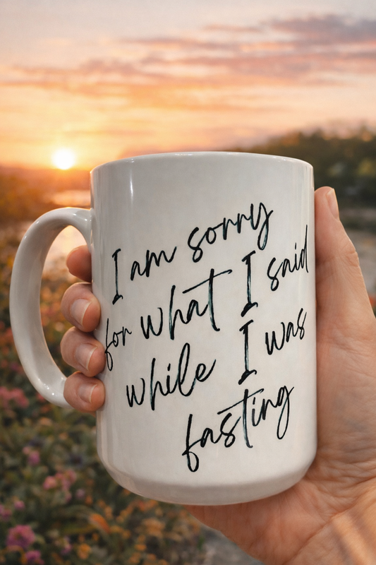 “Sorry for What I Said While I Was Fasting” Mug